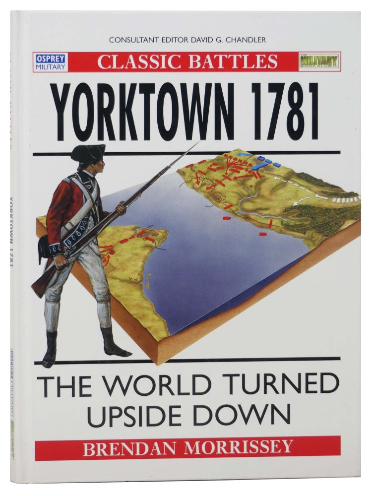 Item #2304122 Yorktown 1781: The World Turned Upside Down (Osprey Military, Classic Battles). Brendan Morrissey.