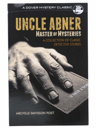 Item #2304151 Uncle Abner: Master of Mysteries. Melville Davisson Post