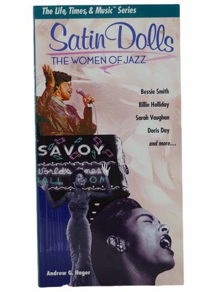 Item #2304327 Satin Dolls: The Women of Jazz (The Life, Times, and Music Series). Andrew G. Hager