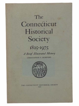 Item #2304475 The Connecticut Historical Society, 1825-1975: A Brief Illustrated History....