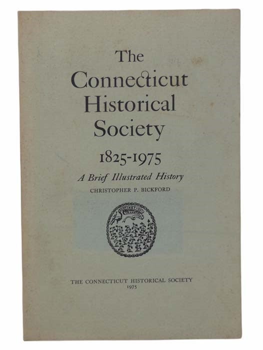 Item #2304475 The Connecticut Historical Society, 1825-1975: A Brief Illustrated History. Christopher P. Bickford.
