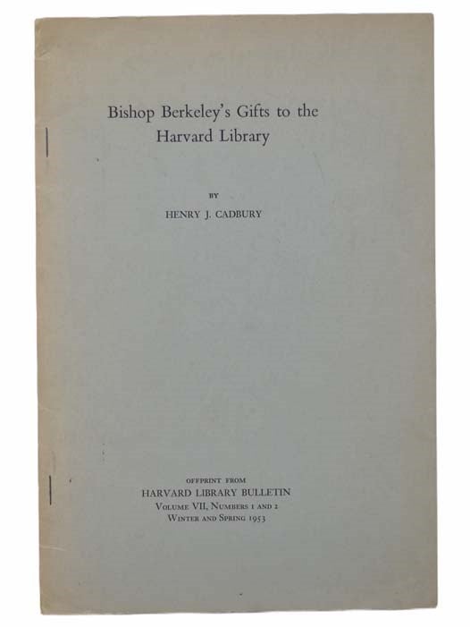 Item #2304695 Bishop Berkeley's Gifts to the Harvard Library (Offprint from Harvard Library Bulletin, Volume VII, Numbers 1 and 2, Winter and Spring, 1953). Henry J. Cadbury.