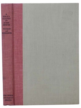 Item #2304760 A Bibliography of John Dewey. Milton Halsey Thomas, Herbert Wallace Schneider