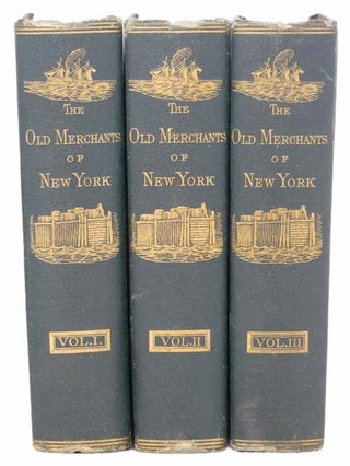 The Old Merchants of New York City, in Three Volumes