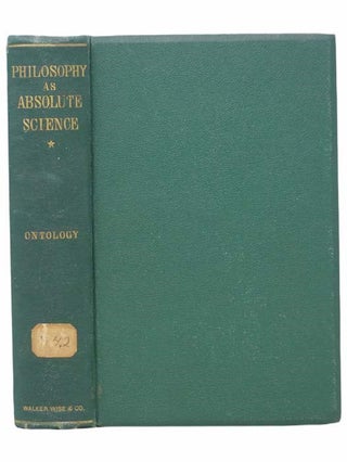 Philosophy as Absolute Science, Founded in the Universal Laws of Being, and Including Ontology, E. L. Frothingham, A L.