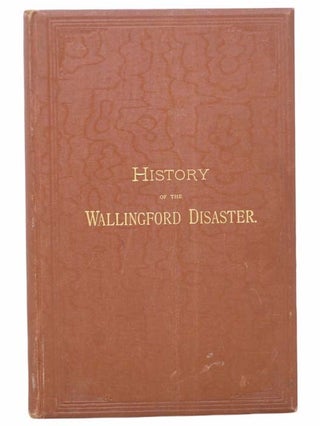 Item #2304773 History of the Wallingford Disaster (Illustrated). John B. Kendrick