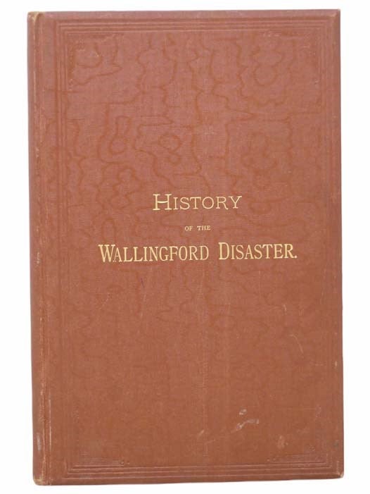 Item #2304773 History of the Wallingford Disaster (Illustrated). John B. Kendrick.