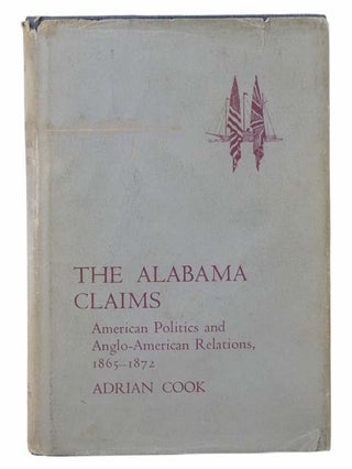 Item #2304906 The Alabama Claims: American Politics and Anglo-American Relations, 1865-1872....