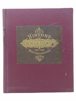 Item #2304923 1786-1876 History of Seneca Co. [County], New York; with Illustrations Descriptive...