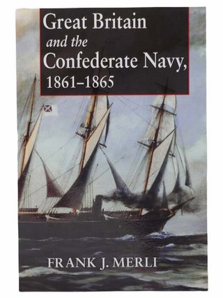 Great Britain and The Confederate Navy, 1861-1865