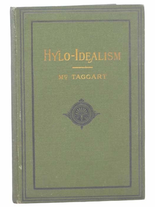 Item #2305025 An Examination and Popular Exposition of the Hylo-Idealistic Philosophy. William Bell McTaggart.