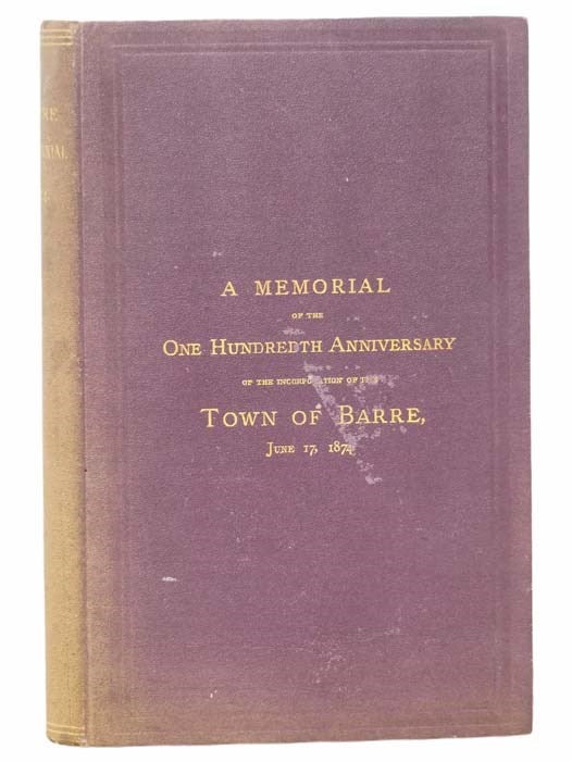 Item #2305067 A Memorial of the One Hundredth Anniversary of the Incorporation of the Town of Barre, June 17, 1874. Containing the Historical Discourse by Rev. James W. Thompson, D.D., of Boston (Jamaica Plain); the Poem of Charles Brimblecom, Esq., of Barre; the Speeches and Other Exercises of the Occasion. Rev. James W. Thompson, Charles Brimblecom.