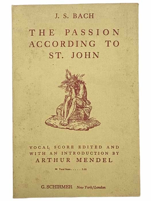 Item #2305248 The Passion According to St. John: Vocal Score. J. S. Bach, Arthur Mendel.