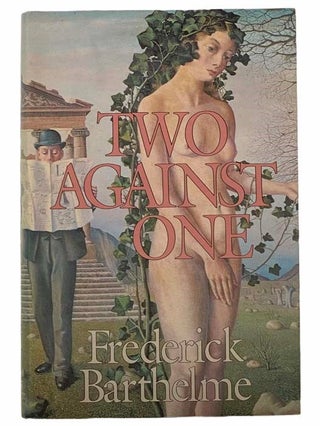 Item #2305329 Two Against One: A Novel. Frederick Barthelme