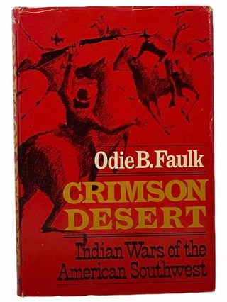 Item #2305353 Crimson Desert: Indian Wars of the American Southwest. Odie B. Faulk