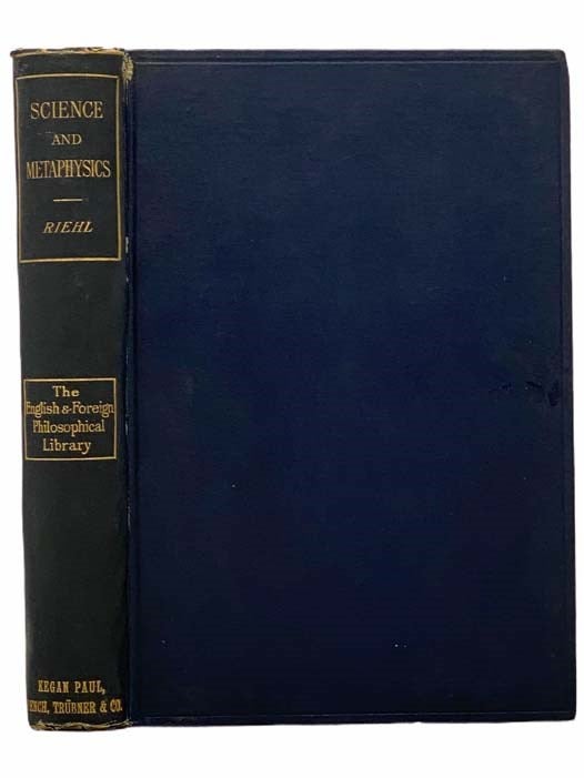 Item #2305441 Introduction to the Theory of Science and Metaphysics. (The Principles of the Critical Philosophy.) (The English and Foreign Philosophical Library). A. Riehl, Arthur, Fairbanks.
