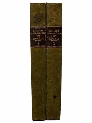 The Philosophy of Morals; An Investigation, by a New and Extended Analysis, of the Faculties and the Standards Employed in the Determination of Right and Wrong: Illustrative of the Principles of Theology, Jurisprudence, and General Politics. in Two Volumes.