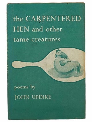 Item #2305590 The Carpentered Hen and Other Tame Creatures. John Updike