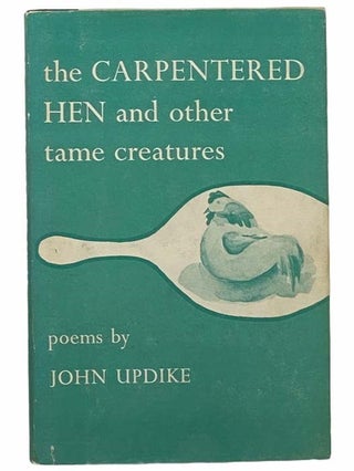 Item #2305595 The Carpentered Hen and Other Tame Creatures. John Updike