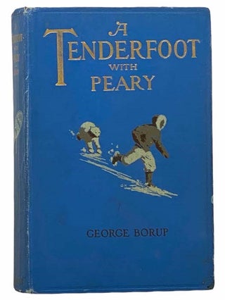 Item #2305598 A Tenderfoot with Peary. George Borup, G. W. Melville