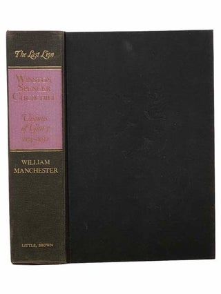 Item #2305604 The Last Lion: Winston Spencer Churchill, Visions of Glory, 1874-1932. William...