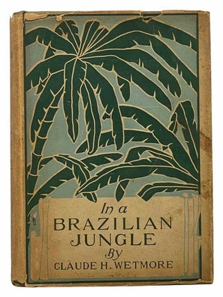In a Brazilian Jungle: Being a Story of Adventure, with an Insight into Brazilian Life and. Claude H. Wetmore.