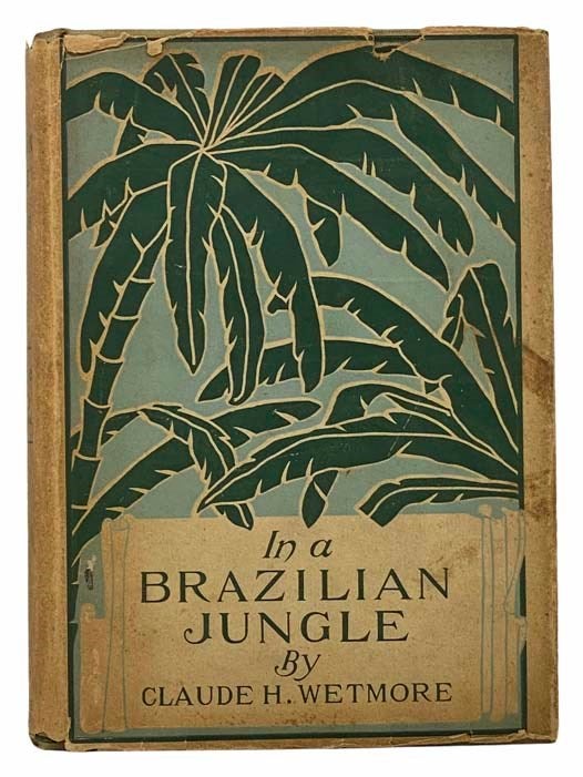 Item #2305708 In a Brazilian Jungle: Being a Story of Adventure, with an Insight into Brazilian Life and Industries. Claude H. Wetmore.