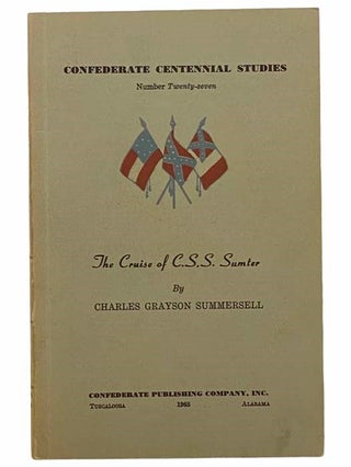 Item #2305744 The Cruise of C.S.S. Sumter (Confederate Centennial Studies, Number 27). Charles...