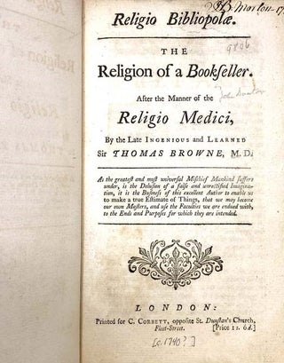 Religio Bibliopolae.: The Religion of a Bookseller. After the Manner of the Religio Medici, by the Late Ingenious and Learned Sir Thomas Browne, M.D.