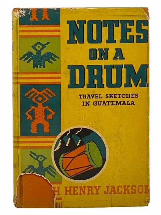 Item #2305763 Notes on a Drum: Travel Sketches in Guatemala. Joseph Henry Jackson.