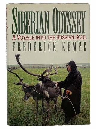 Item #2305794 Siberian Odyssey: A Voyage into the Russian Soul. Frederick Kempe
