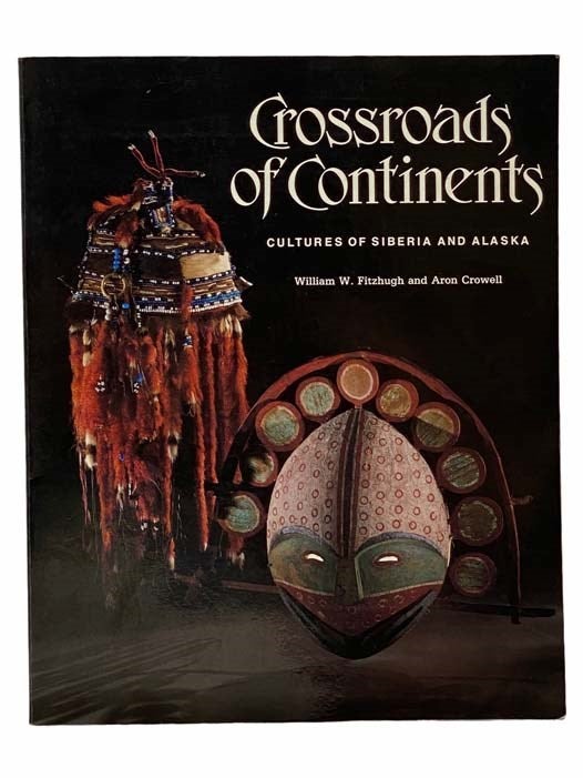Item #2305800 Crossroads of Continents: Cultures of Siberia and Alaska. William W. Fitzhugh, Aron Crowell.