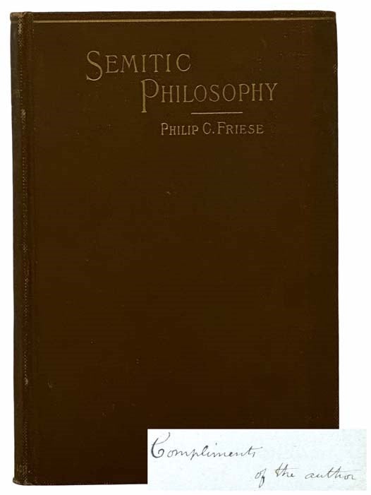 Item #2305834 Semitic Philosophy: Showing the Ultimate Social and Scientific Outcome of Original Christianity in its Conflict with Surviving Ancient Heathenism. Philip C. Friese.