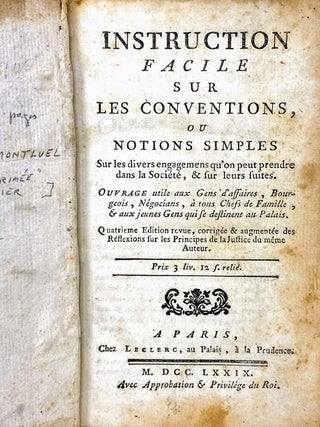 Instruction Facile sur les Conventions, ou Notions Simples Sur les divers engagements qu'on peut prendre dans la Societe, & sur leurs suites. Ouvrage utile aux Gens d'affaires, Bourgeois, Negocians, a tous Chefs de Famille, & aux jeunes Gens qui se destinent au Palais. Quatrieme Edition revue, corrigee & augmentee des Reflexions sur les Principes de la Justice du meme Auteur.