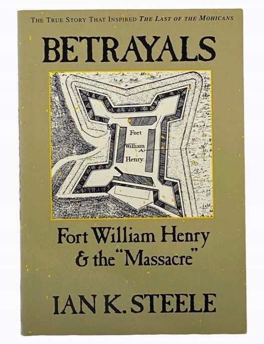 Item #2305933 Betrayals: Fort William Henry and the Massacre. Ian K. Steele.