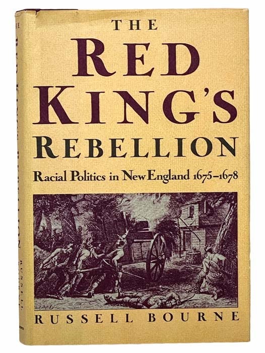 Item #2306042 The Red King's Rebellion: Racial Politics in New England, 1675-1678. Russell Bourne.
