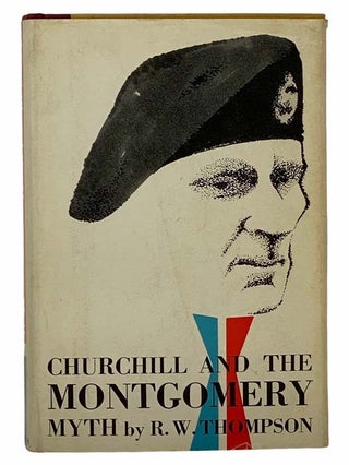 Item #2306366 Churchill and the Montgomery Myth. R. W. Thompson