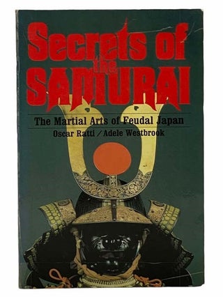 Item #2306395 Secrets of the Samurai: A Survey of the Martial Arts of Feudal Japan. Oscar Ratti,...