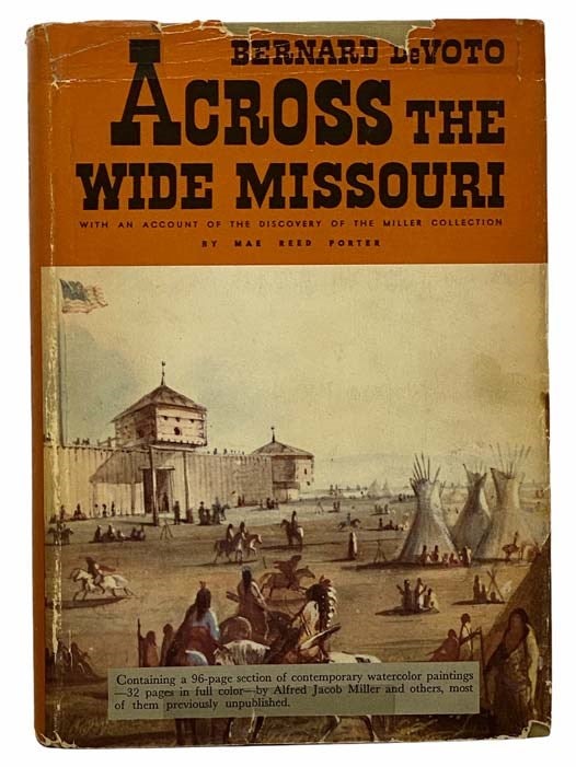 Item #2306404 Across the Wide Missouri, with an Account of the Discovery of the Miller Collection. Bernard DeVoto, Mae Reed Porter.