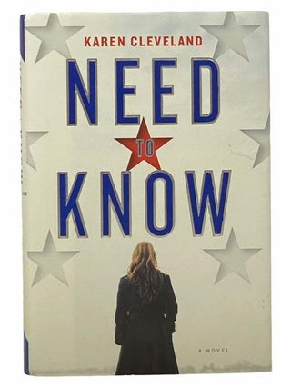 Item #2306737 Need to Know: A Novel. Karen Cleveland