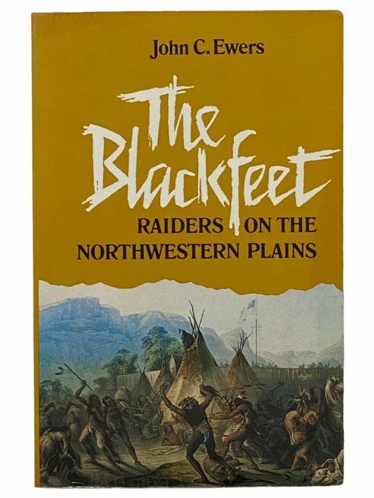 Item #2306887 The Blackfeet: Raiders on the Northwestern Plains (The Civilization of the American Indian Series, No. 49). John C. Ewers.