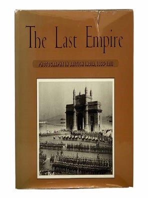 Item #2306965 The Last Empire: Photography in British India, 1855-1911. Clark Worswick, Ainslie...