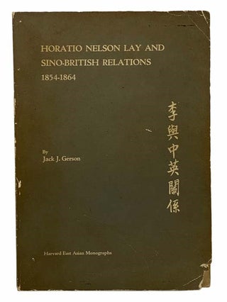 Item #2307096 Horatio Nelson Lay and Sino-British Relations, 1854-1864 (Harvard East Asian...