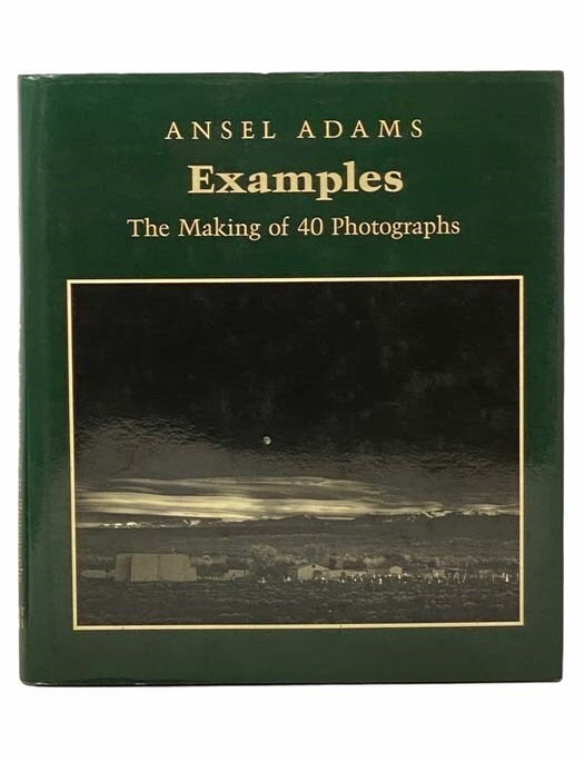 Item #2307195 Examples: The Making of 40 Photographs. Ansel Adams.