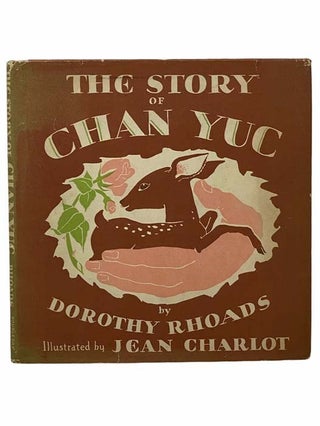 Item #2307207 The Story of Chan Yuc. Dorothy Rhoads