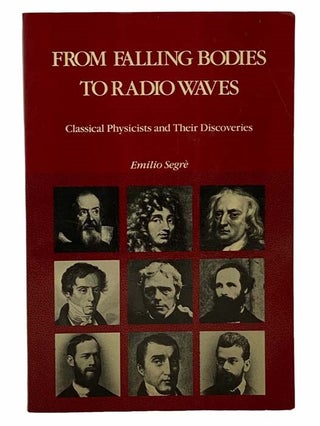 Item #2307242 From Falling Bodies to Radio Waves: Classical Physicists and Their Discoveries....