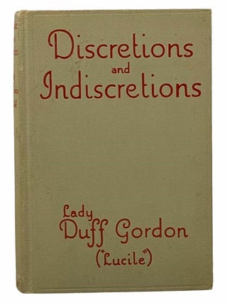 Item #2307277 Discretions and Indiscretions. Lucy Duff Gordon, 'Lucile'