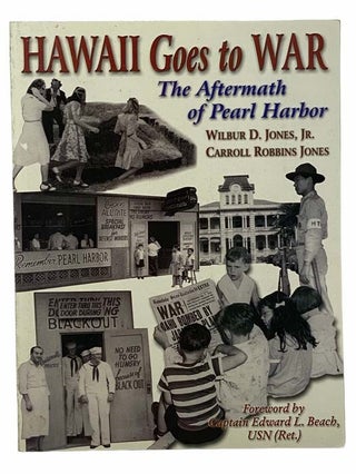Item #2307551 Hawaii Goes to War: The Aftermath of Pearl Harbor [Hawai'i]. Wilbur D. Jones, Jr.,...