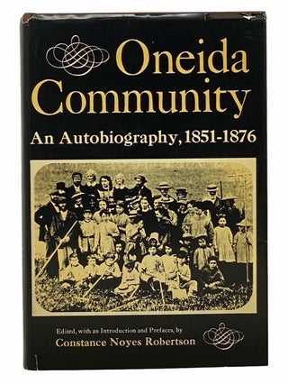 Item #2307626 Oneida Community: An Autobiography, 1851-1876. Constance Noyes Robertson