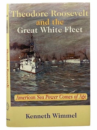 Item #2307704 Theodore Roosevelt and the Great White Fleet: American Sea Power Comes of Age....